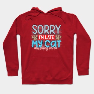 Sorry i'm late my cat was sitting on me Hoodie